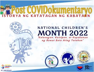 POST COVIDOKUMENTARYO “ISTORYA NG KATATAGAN NG KABATAAN” NATIONAL CHILDREN’S MONTH 2022